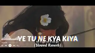 Lofi SlowedYeh Tune Kya Kiya+Reverb Vibes | Javed Bashir@darshu-edits-h2h1 @darshasongdj 