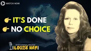 LOUISE HAY: ASSUME IT&rsquo;S DONE &mdash; The World Has No Choice