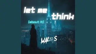 Let me Think (About it)