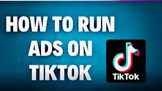 HOW TO RUN ADS ON TIKTOK