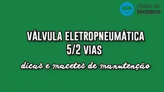 Dicas e Macetes de Manutenção Válvula Eletropneumática 5/2 vias