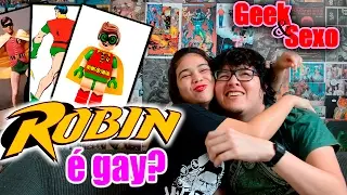 GEEK & SEXO | O ROBIN &Eacute; GAY?