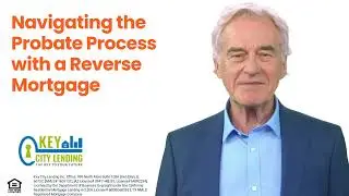 Navigating the Probate Process with a Reverse Mortgage