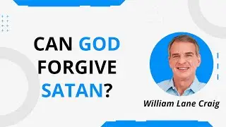 FAQ: Can God Forgive satan? by Dr. William Lane Craig