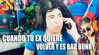 CUANDO TU EX QUIERE VOLVER Y ES BAD BUNNY | THEYIRS
