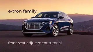 e-tron Family | Front Seat Adjustment Tutorial