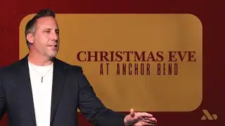 Christmas Eve at Anchor Bend | Pastor Jimn Kyles