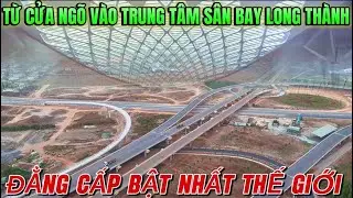 TOÀN DIỆN CẢNH QUAN TỪ CỬA NGÕ VÀO TẬN TRUNG TÂM SÂN BAY LONG THÀNH.