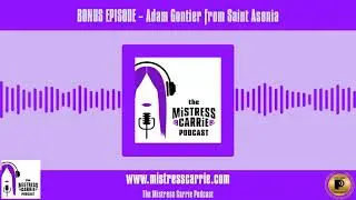 BONUS EPISODE - Adam Gontier from Saint Asonia | The Mistress Carrie Podcast