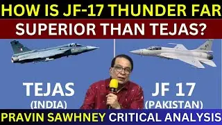 JF17 Thunder Far Superior Than Tejas | Countries In Que Willing To Get JF17 Thunder | Pravin Sawhney