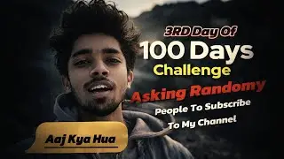 &ldquo;100 Days Challenge &ndash; Day 3 | Asking Random People to Subscribe