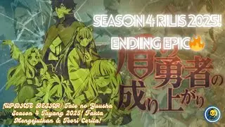 TATE NO YUUSHA SEASON 4 SIAP RILIS! Ending Epik & Misteri Baru di 2025 | Review Trailer + Fakta Baru