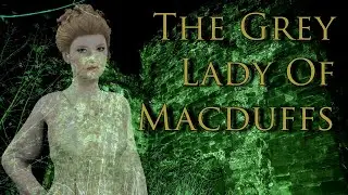 The Grey Lady Ghost Of Macduffs