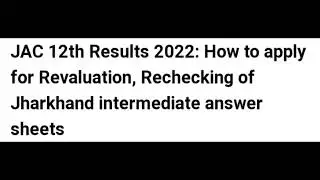 JHARKHAND JAC 12TH RESULT 2022 RELEASED, HOW TO APPLY FOR REVALUATION, RECHECKING,LATEST NEWS JAC