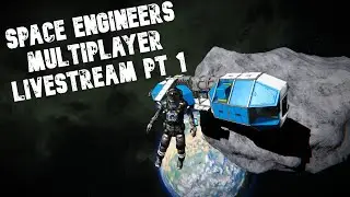 Space Engineers Multiplayer Livestream Pt 1: New Beginnings