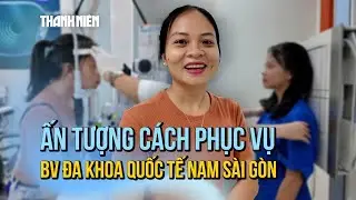 Trải nghiệm khám sức khỏe lần đầu ở Bệnh viện Đa khoa Quốc tế Nam Sài Gòn