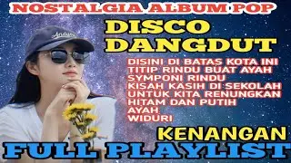 DJ DISCO DANGDUT NOSTALGIA 💥 ALBUM POP KENANGAN 💥 TERBARU 70 80 90AN