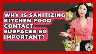 Why Is Sanitizing Kitchen Food Contact Surfaces So Important? - Food Safety Kitchen