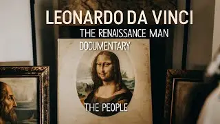 Leonardo Da Vinci - The Renaissance Man Documentary - The People Profiles