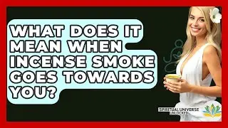 What Does It Mean When Incense Smoke Goes Towards You? - Spiritual Universe Unlocked