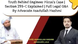 Truth Behind Engineer Mirza&rsquo;s Case | Section 295-C | Full Legal Q&A By Adv Asadullah Hashmi