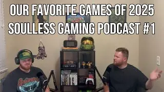 Game of the Year 2025! - Soulless Gaming Podcast: Episode 1