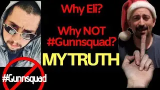 Why Eli? Why NOT Gunnsquad? - MY TRUTH - The Reason Why I Care
