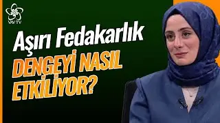 Aşırı Fedakarlık Dengeyi Nasıl Etkiliyor? | Kendini Bilmek Vav TV