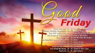 Top 100 Good Friday & Easter Songs Lyrics 2024 🙏 Best Praise and Worship Easter Songs Collection