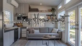 Elevate Your Tiny Home Smart : Stylish Design Solutions for Small Spaces