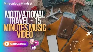 Motivational Travel  - 15 minutes music video