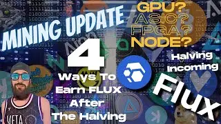 Mining Update - FLUX Halving Incoming - 4 Ways To Accumulate FLUX Before And After The Halving