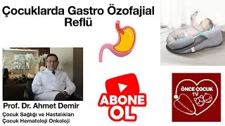 Çocuklarda Gastro Özofajial Reflü, Çocuklarda Reflü Hastalığı Nedir ? Prof. Dr. Ahmet Demir