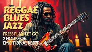 No Lyrics, Just Feelings | A 2-Hour Reggae Blues Escape Through Sound