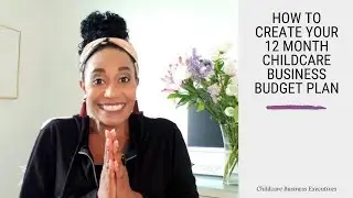 How to Create Your 12 Month Childcare Business Budget Plan