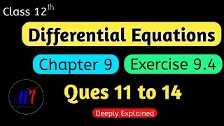 Chapter 9 Exercise 9.4 (Questions 11 to 14) Differential Equations Class 12 Maths | NCERT Solutions