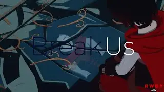 Break Us RWBY AMV