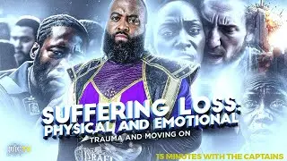 #IUIC || 15 Minutes W/ The Captains || Suffering Loss & Physical And Emotional Trauma & Moving On