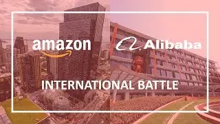 Amazon's vs Alibaba's Approach to International Expansion