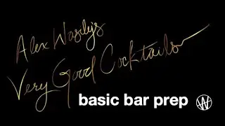 alex wasily's very good cocktails - basic bar prep