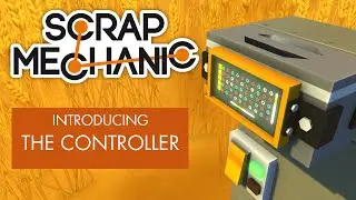Scrap Mechanic - Introducing the Controller
