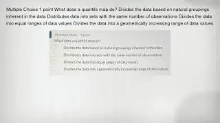 Multiple Choice 1 point What does a quantile map do? Divides the data based on natural groupings inh