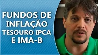 Fundos de inflação, tesouro IPCA e IMA-B