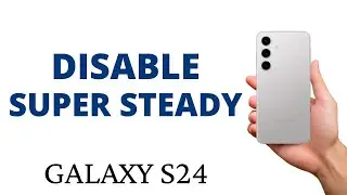 How to DISABLE the SUPER STEADY on the GALAXY S24!