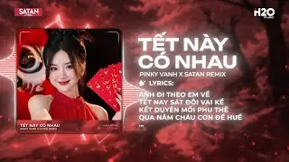 Tết N&agrave;y C&oacute; Nhau (SATAN REMIX) - PinKy Vanh ♫ Ba M&aacute; N&oacute;i Năm Nay Em Phải Đưa Ch&agrave;ng Rể Về C&ugrave;ng