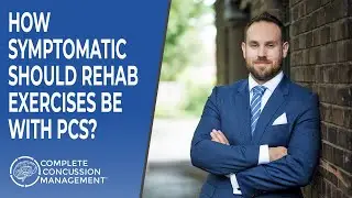 How Symptomatic Should Rehab Exercises Be With Post Concussion Syndrome?