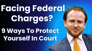 Charged With a Federal Crime? 9 Ways To Protect Yourself in Court