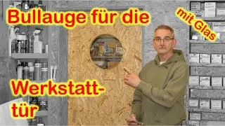 Bullauge in die Werkstatt-T&uuml;r fr&auml;sen und verglasen.