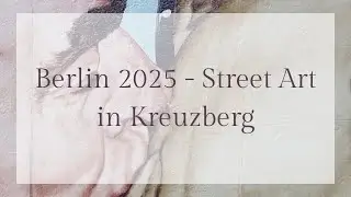 Berlin 2025 - Street Art in Kreuzberg [Walking🚶&zwj;♀️][Germany 🇩🇪]