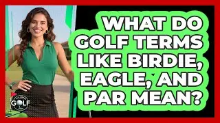 What Do Golf Terms Like Birdie, Eagle, And Par Mean? - All About Golf Pros